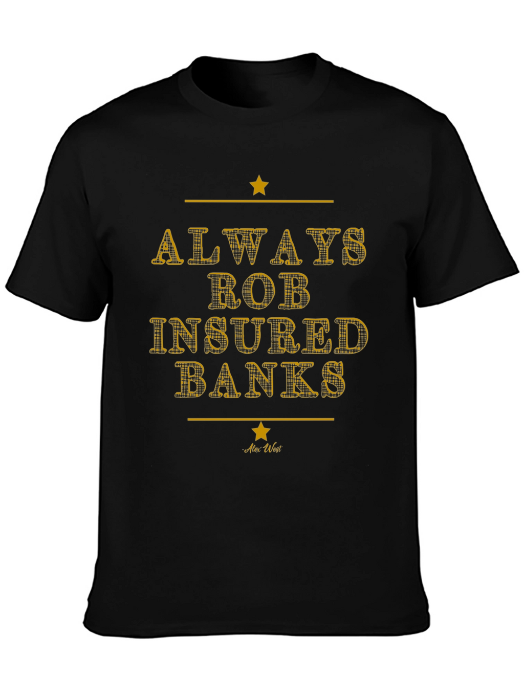 Always Rob Insured Banks Graphic Tee - Black T-Shirt
