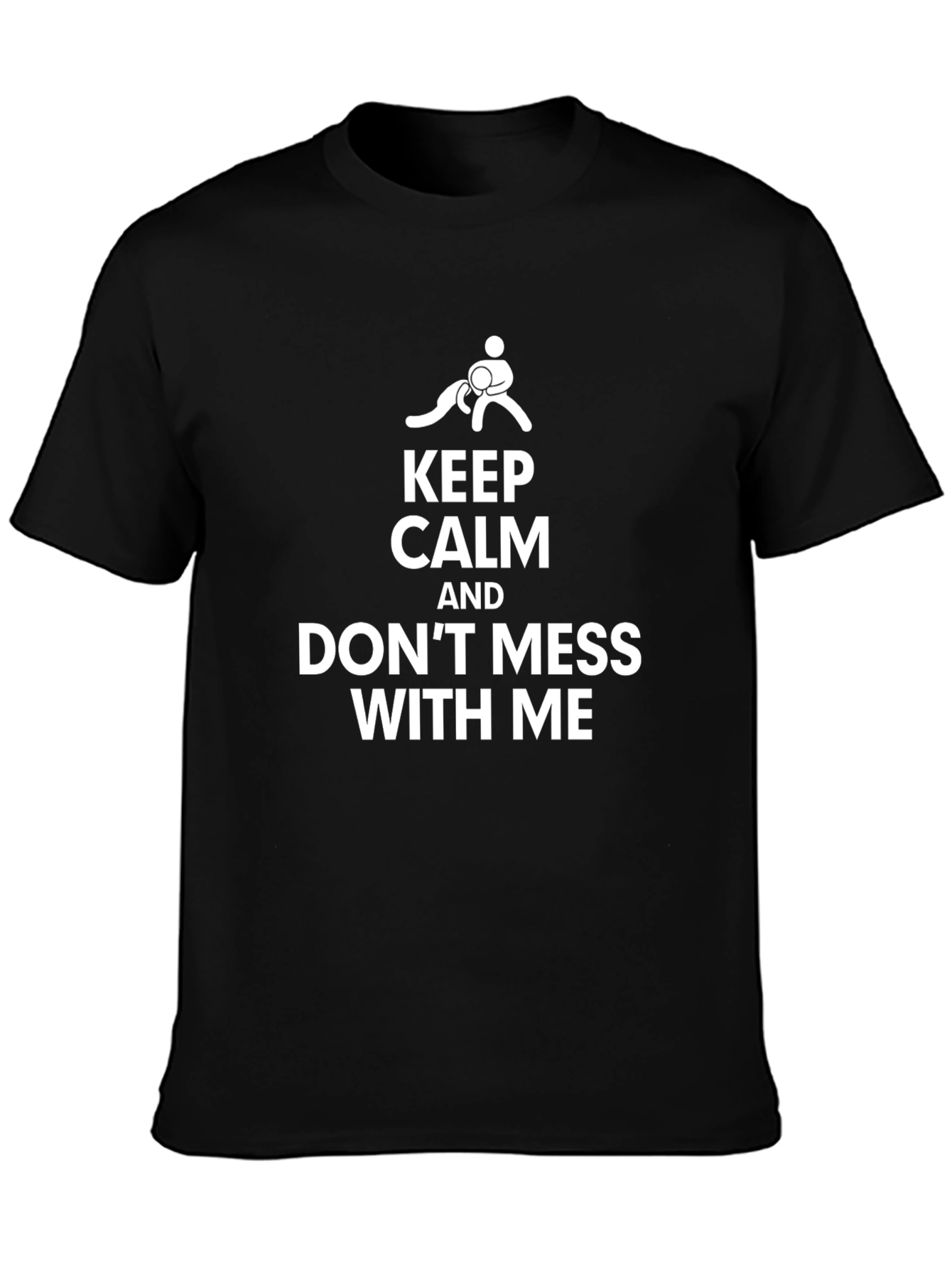 Keep Calm Dont Mess With Me Black Graphic Tee