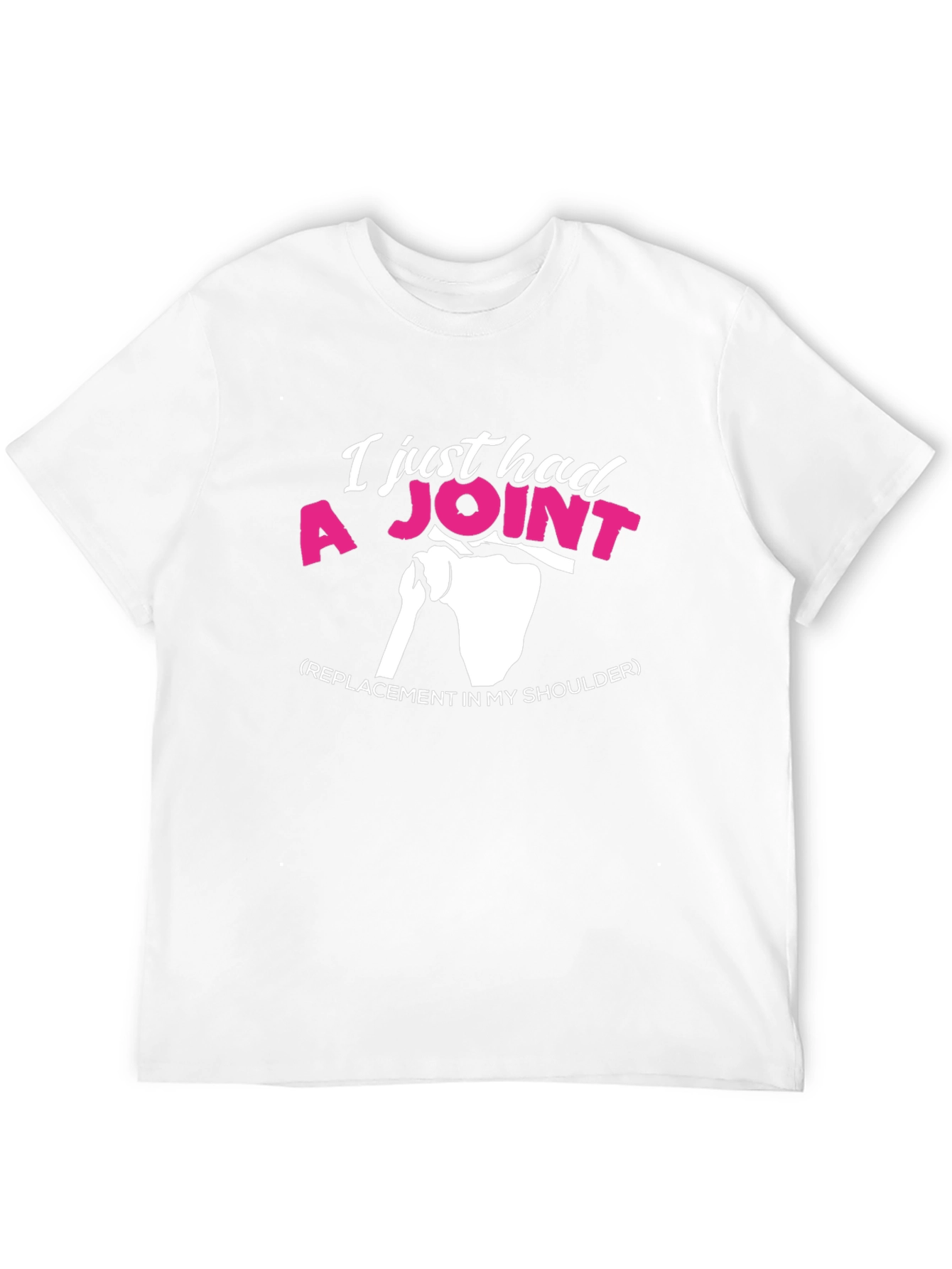 I Just Had A Joint Shoulder Replacement Graphic Tee