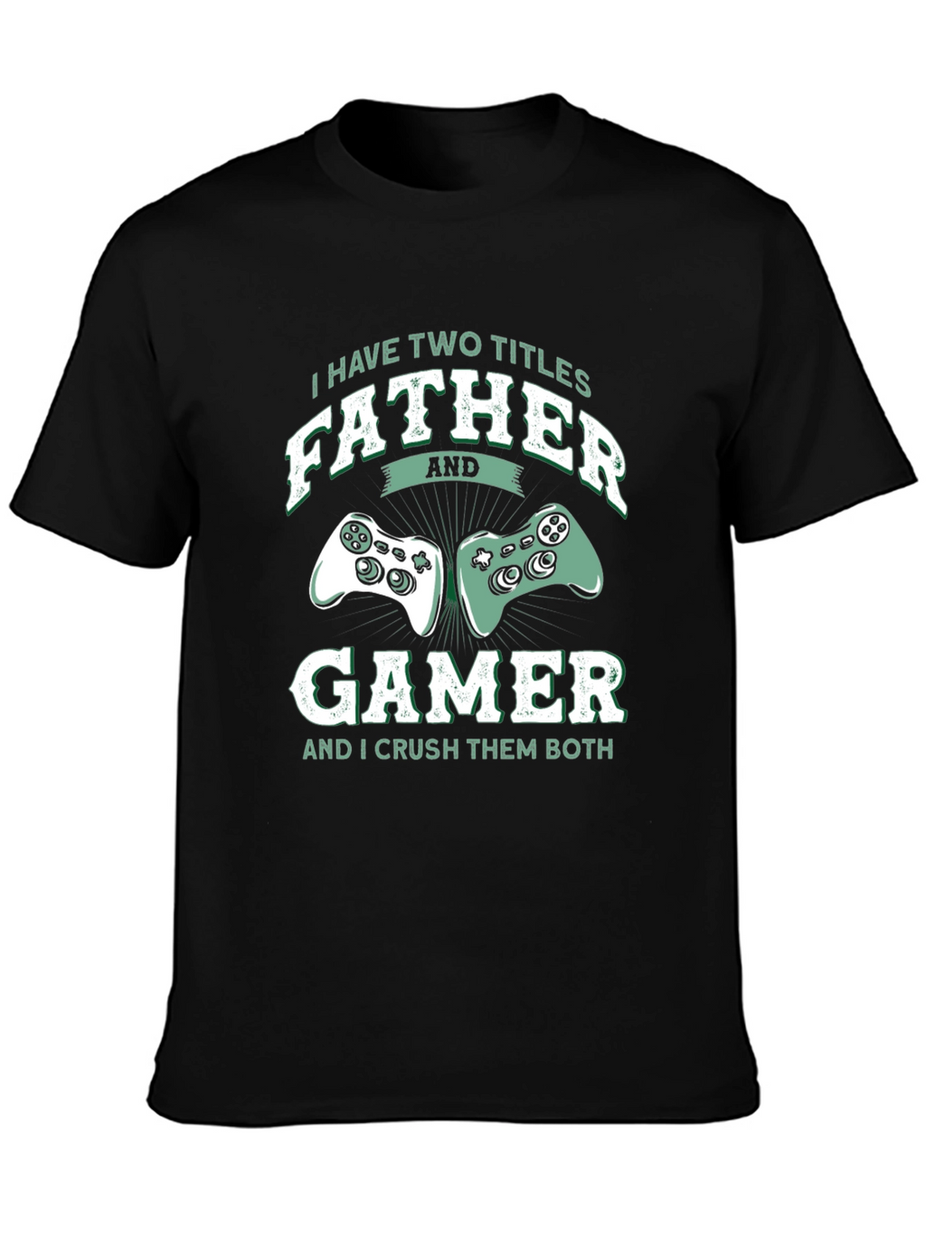 Father Gamer T-Shirt - Two Titles Crush Them Both