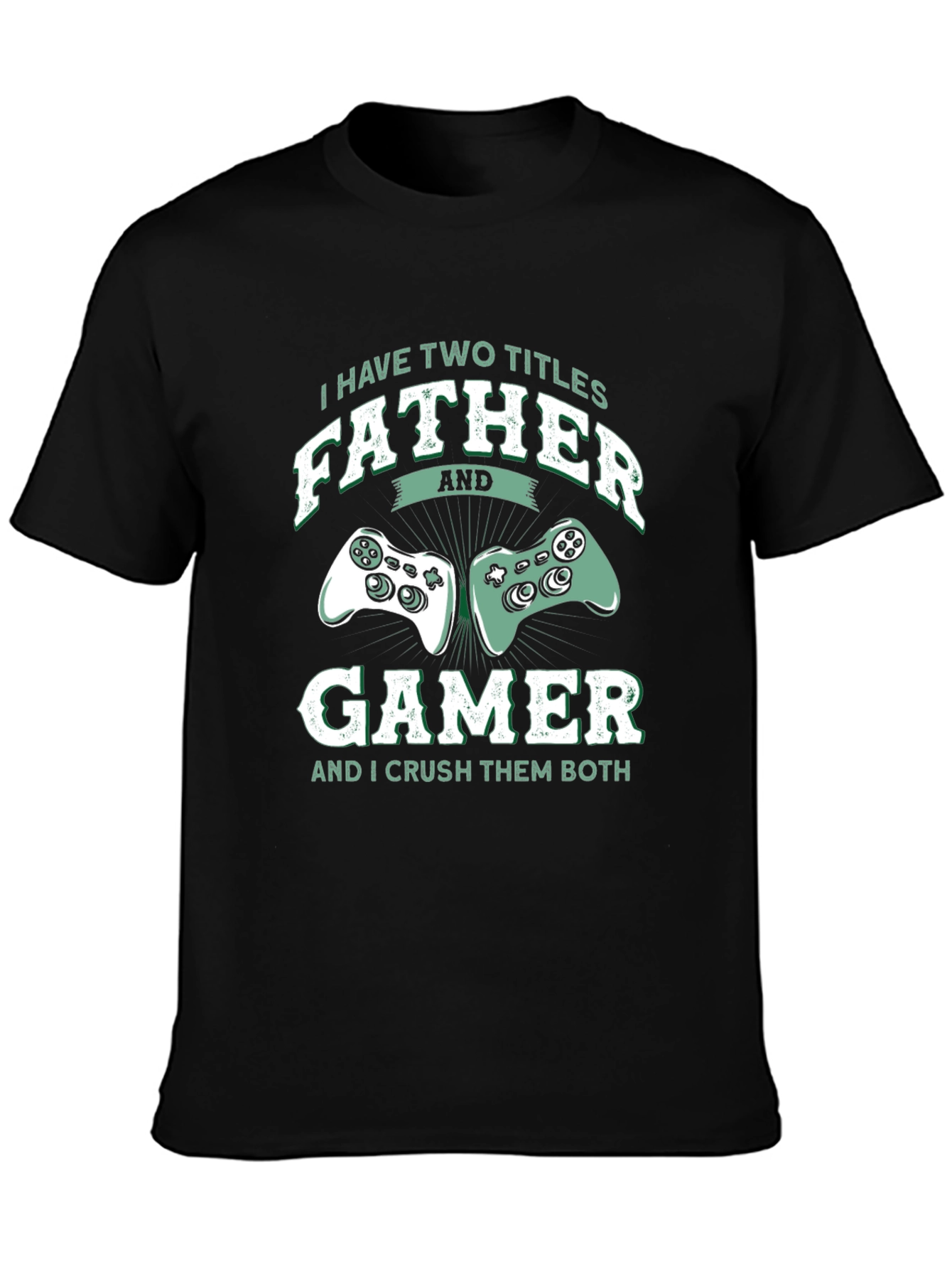 Father Gamer T-Shirt - Two Titles Crush Them Both