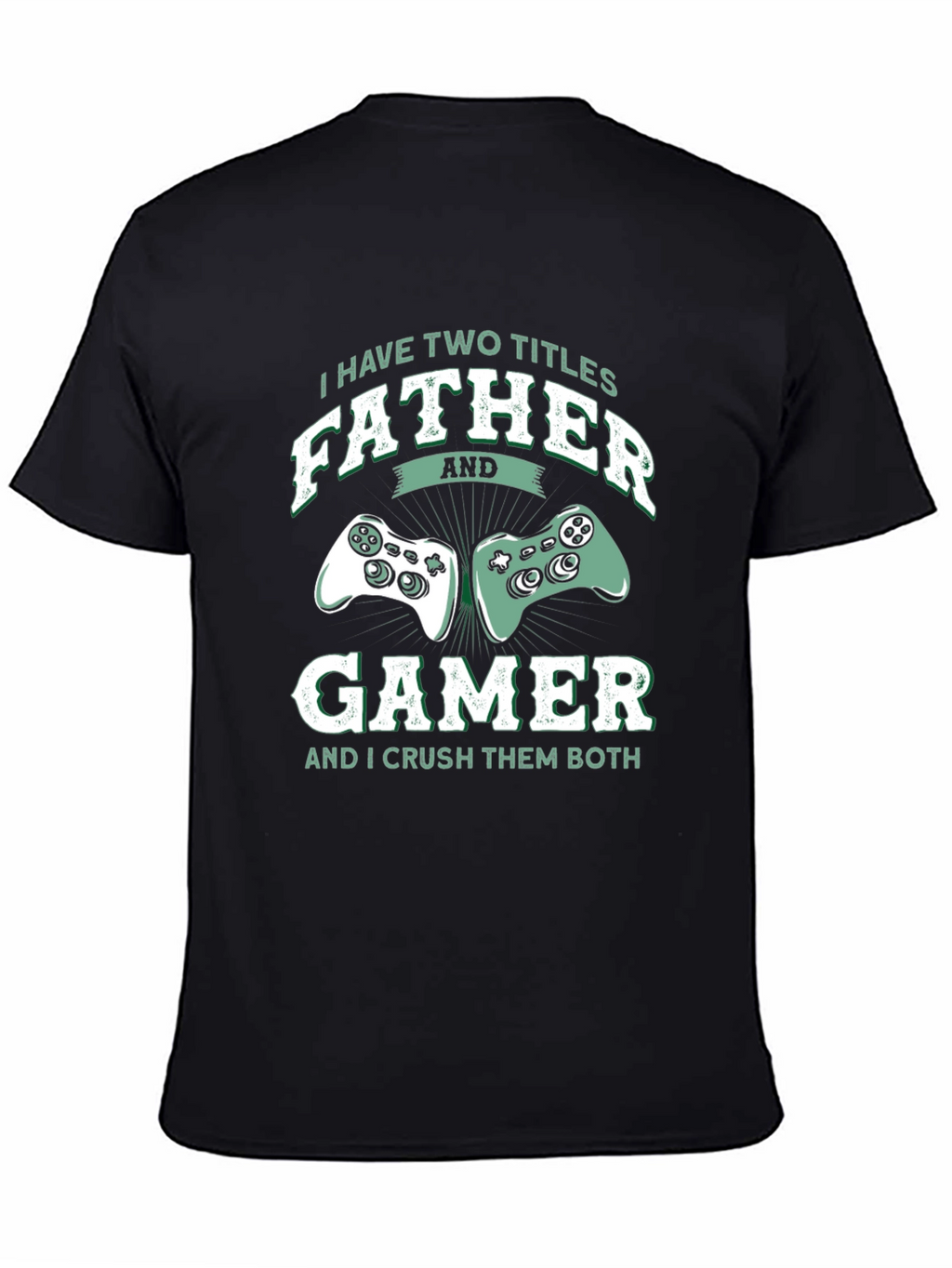Father Gamer T-Shirt - Two Titles Crush Them Both