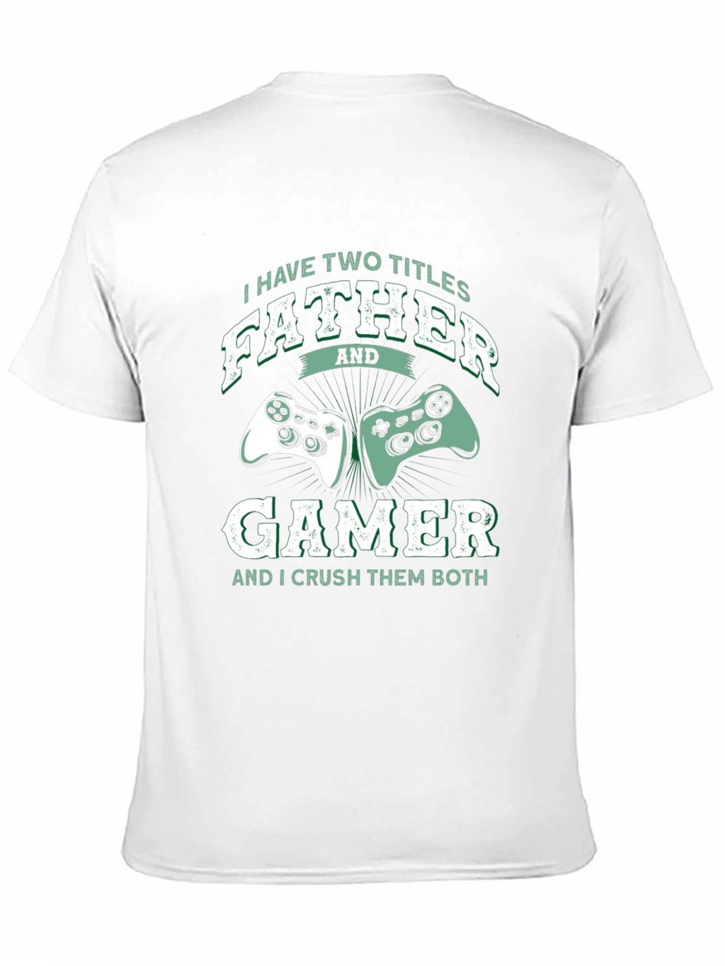 Father Gamer T-Shirt - Two Titles Crush Them Both