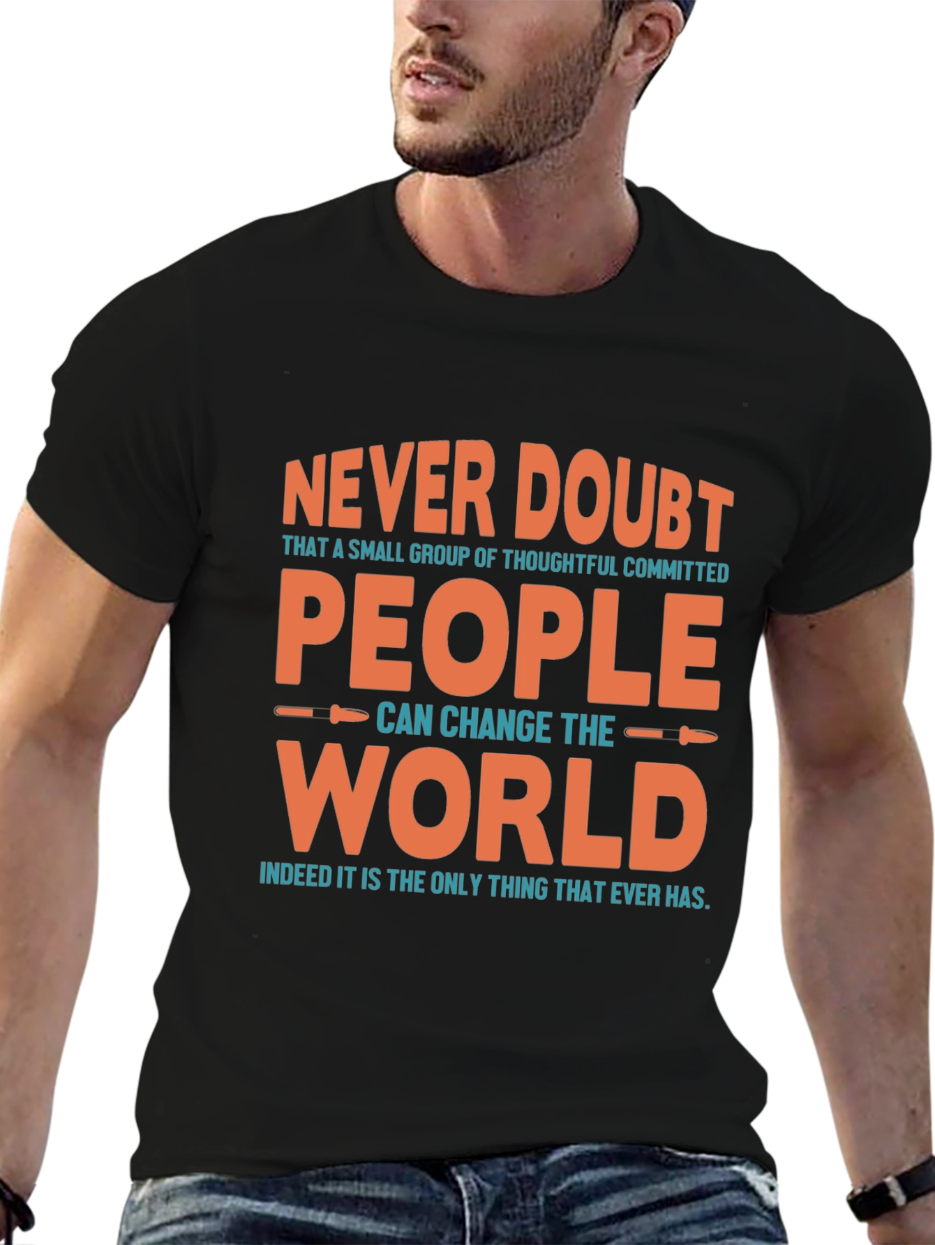 Never Doubt People Can Change the World T-Shirt
