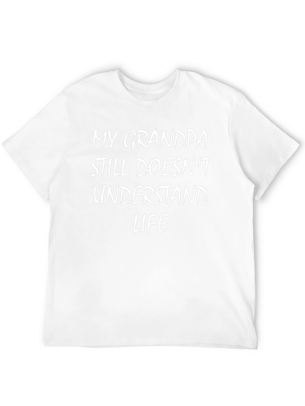 Funny My Grandpa Still Doesnt Understand Life T-Shirt