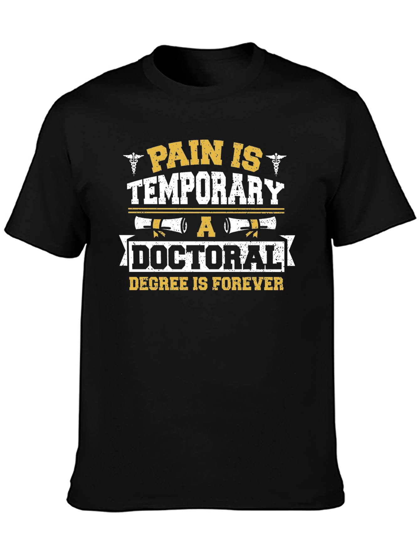Doctoral Degree T-Shirt Pain is Temporary Forever Graduation
