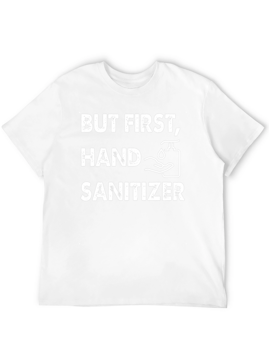 But First Hand Sanitizer Graphic T-Shirt