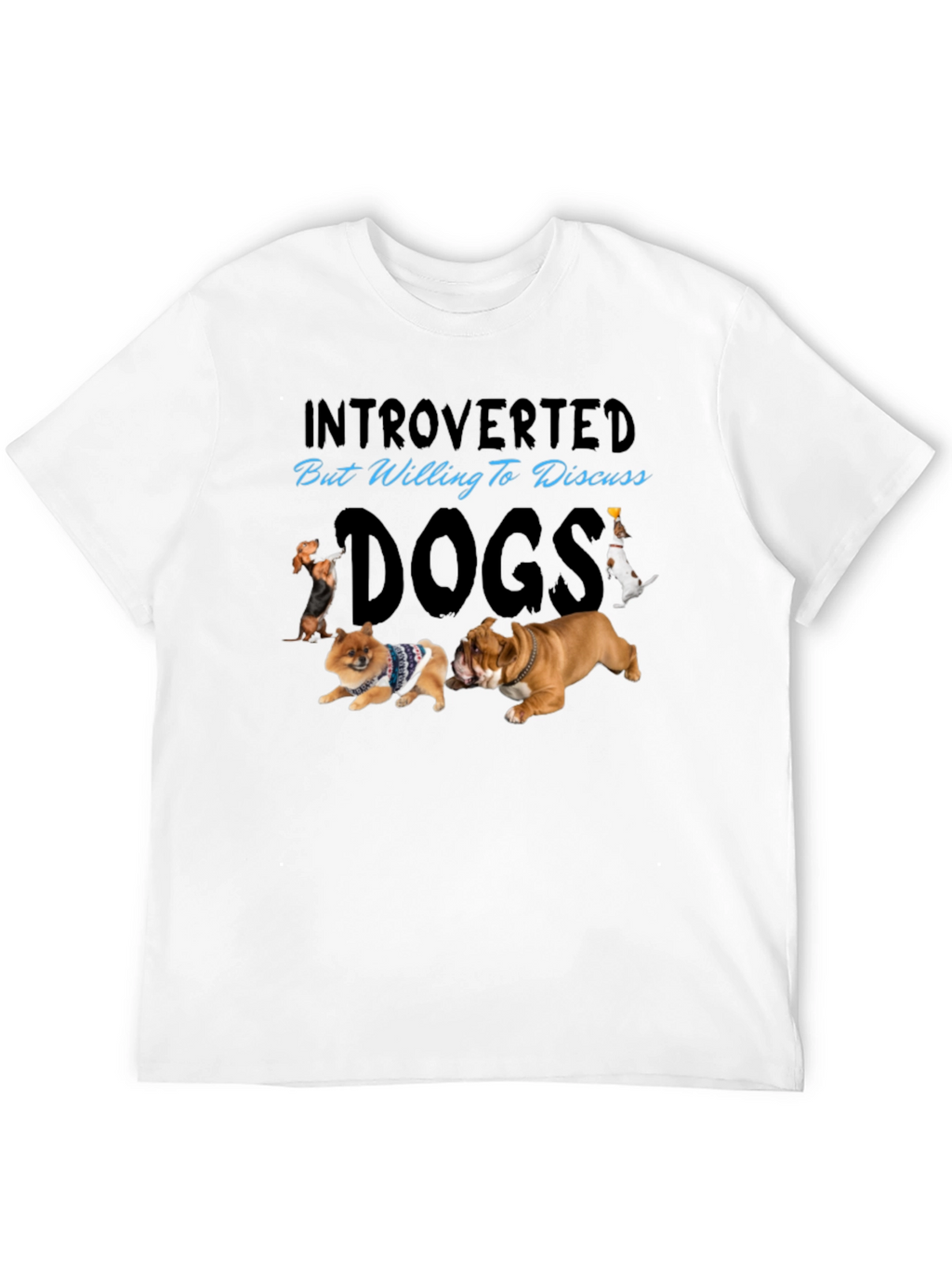 Introverted But Willing to Discuss Dogs T-Shirt