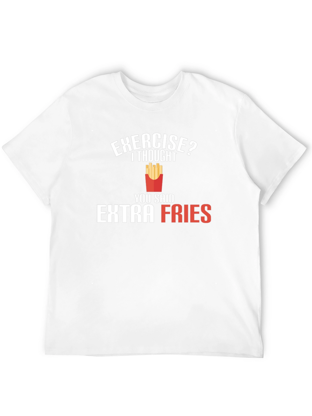 Exercise? Extra Fries T-Shirt - Funny Foodie Tee