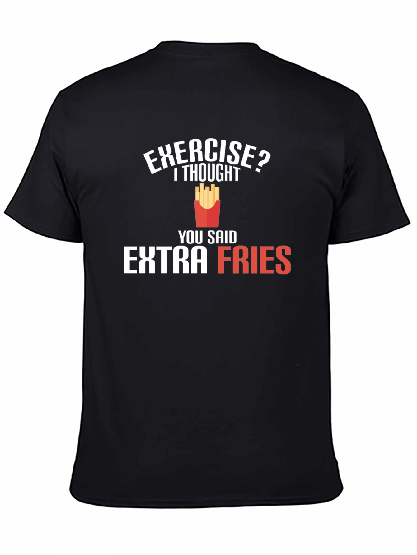 Exercise? Extra Fries T-Shirt - Funny Foodie Tee