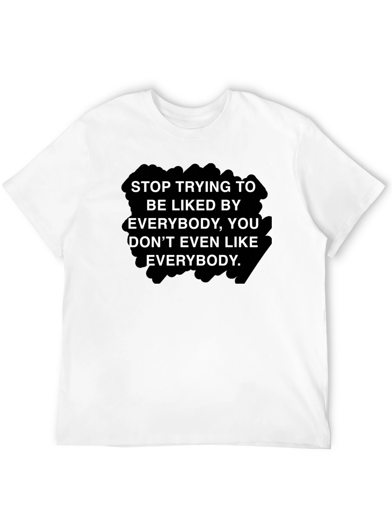 Stop Trying To Be Liked T-Shirt