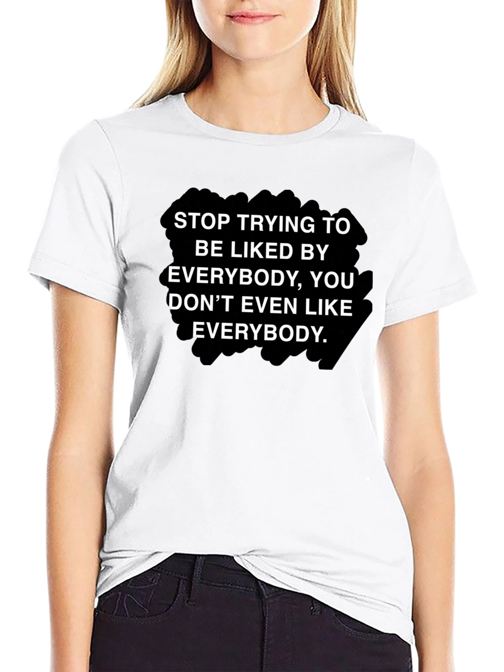 Stop Trying To Be Liked T-Shirt