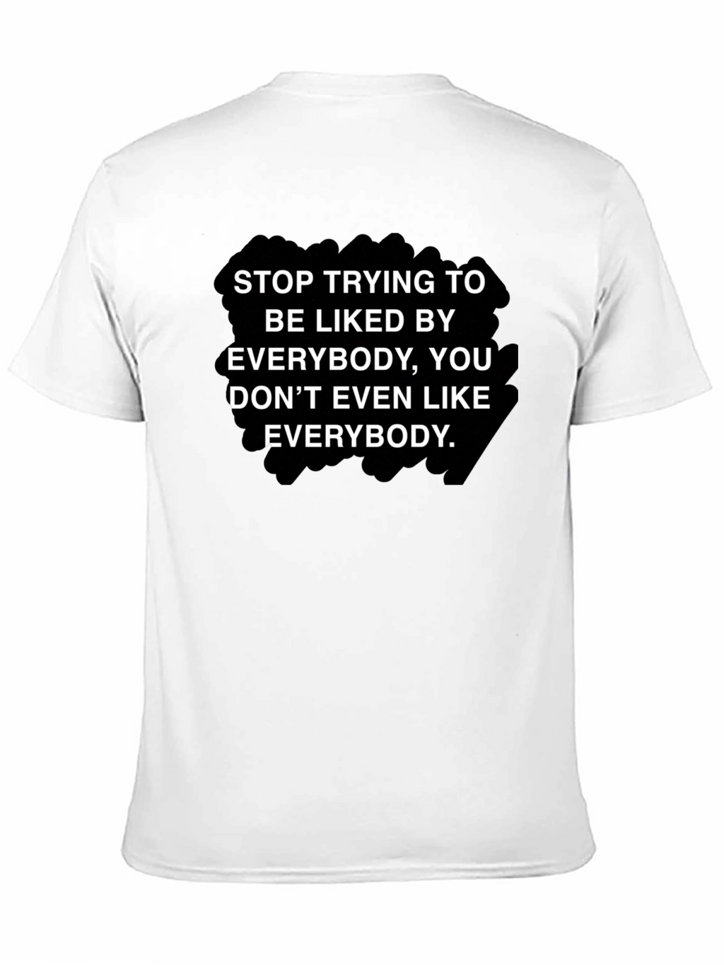 Stop Trying To Be Liked T-Shirt