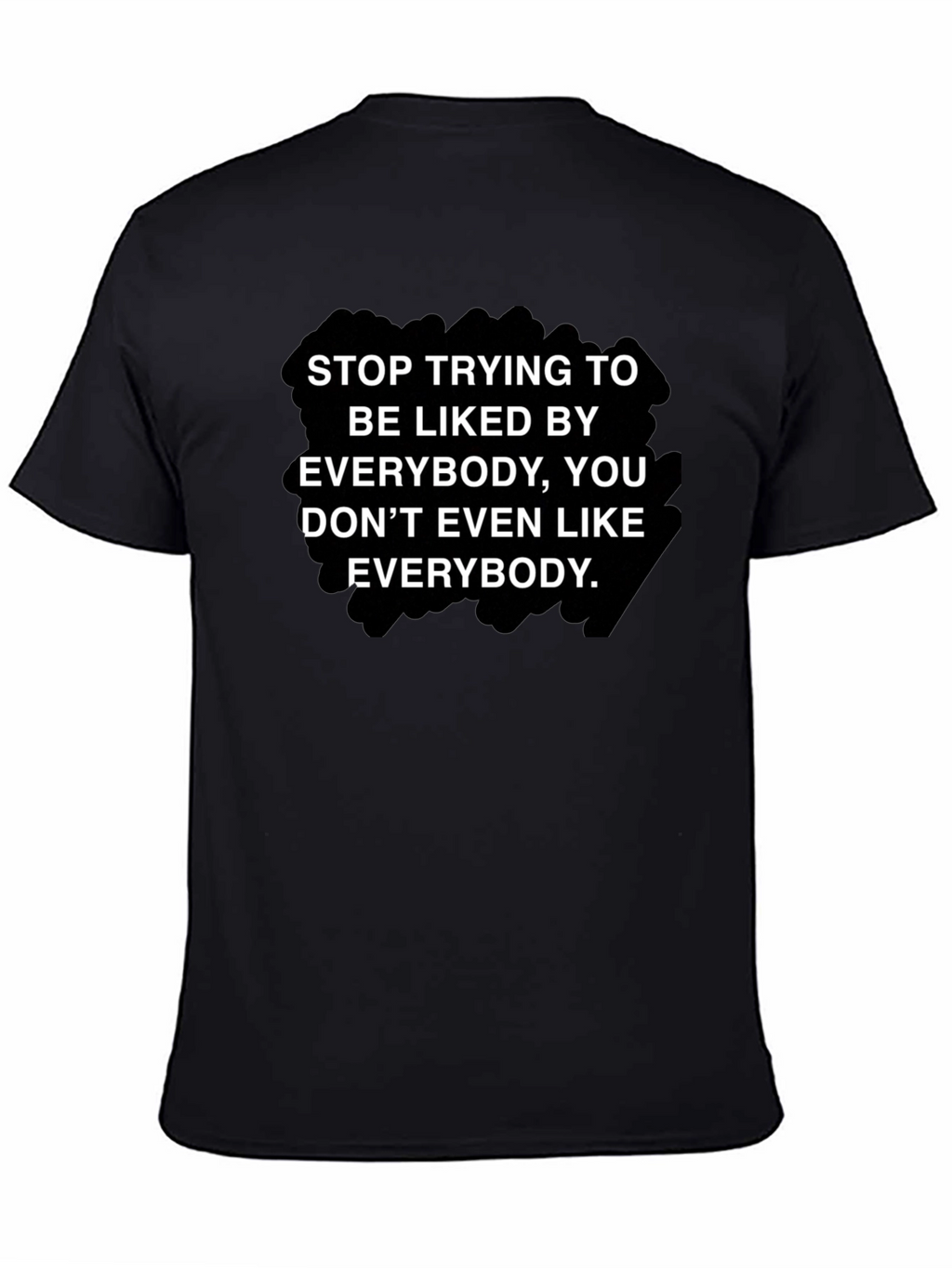 Stop Trying To Be Liked T-Shirt