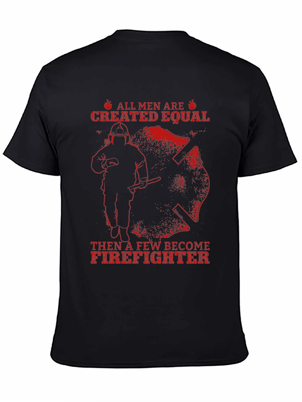 Firefighter T-Shirt - All Men Are Created Equal
