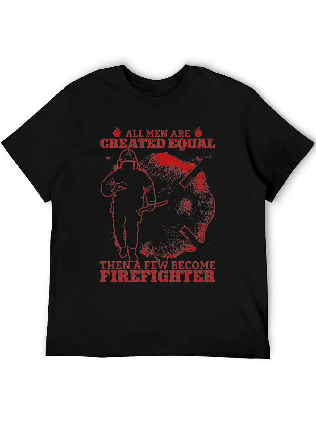 Firefighter T-Shirt - All Men Are Created Equal