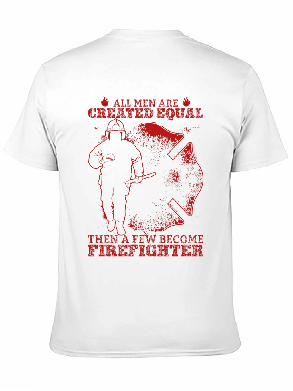 Firefighter T-Shirt - All Men Are Created Equal
