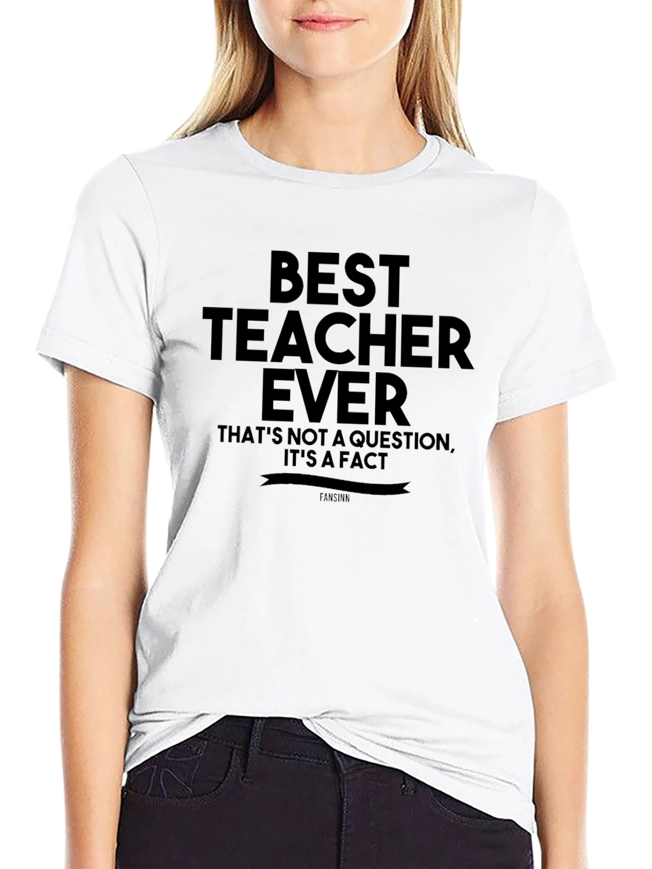 Best Teacher Ever T-Shirt - Fact Statement Tee