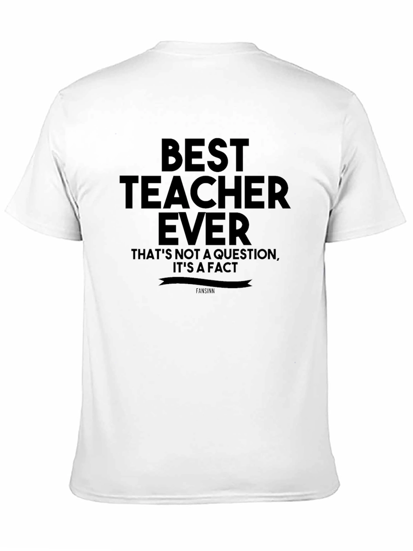 Best Teacher Ever T-Shirt - Fact Statement Tee