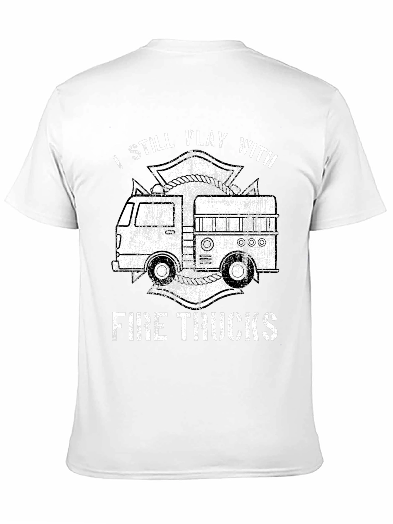 I Still Play With Fire Trucks T-Shirt