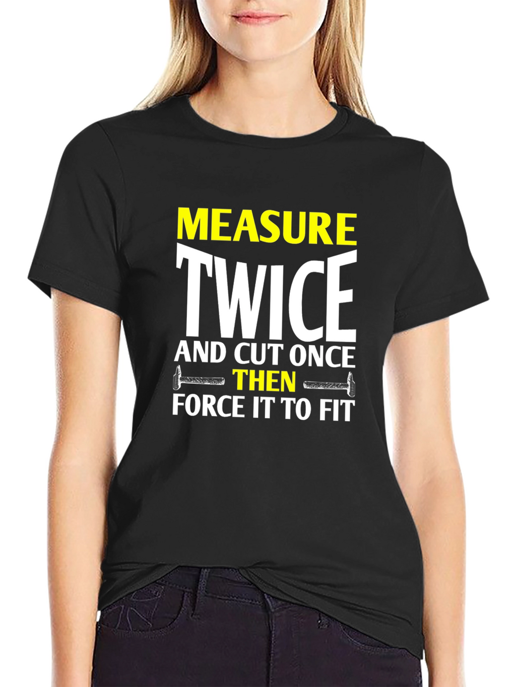 Measure Twice Cut Once - Funny DIY T-Shirt