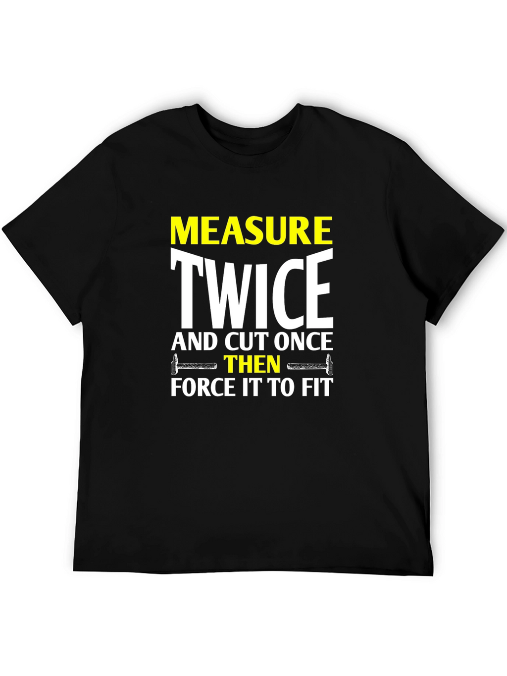 Measure Twice Cut Once - Funny DIY T-Shirt