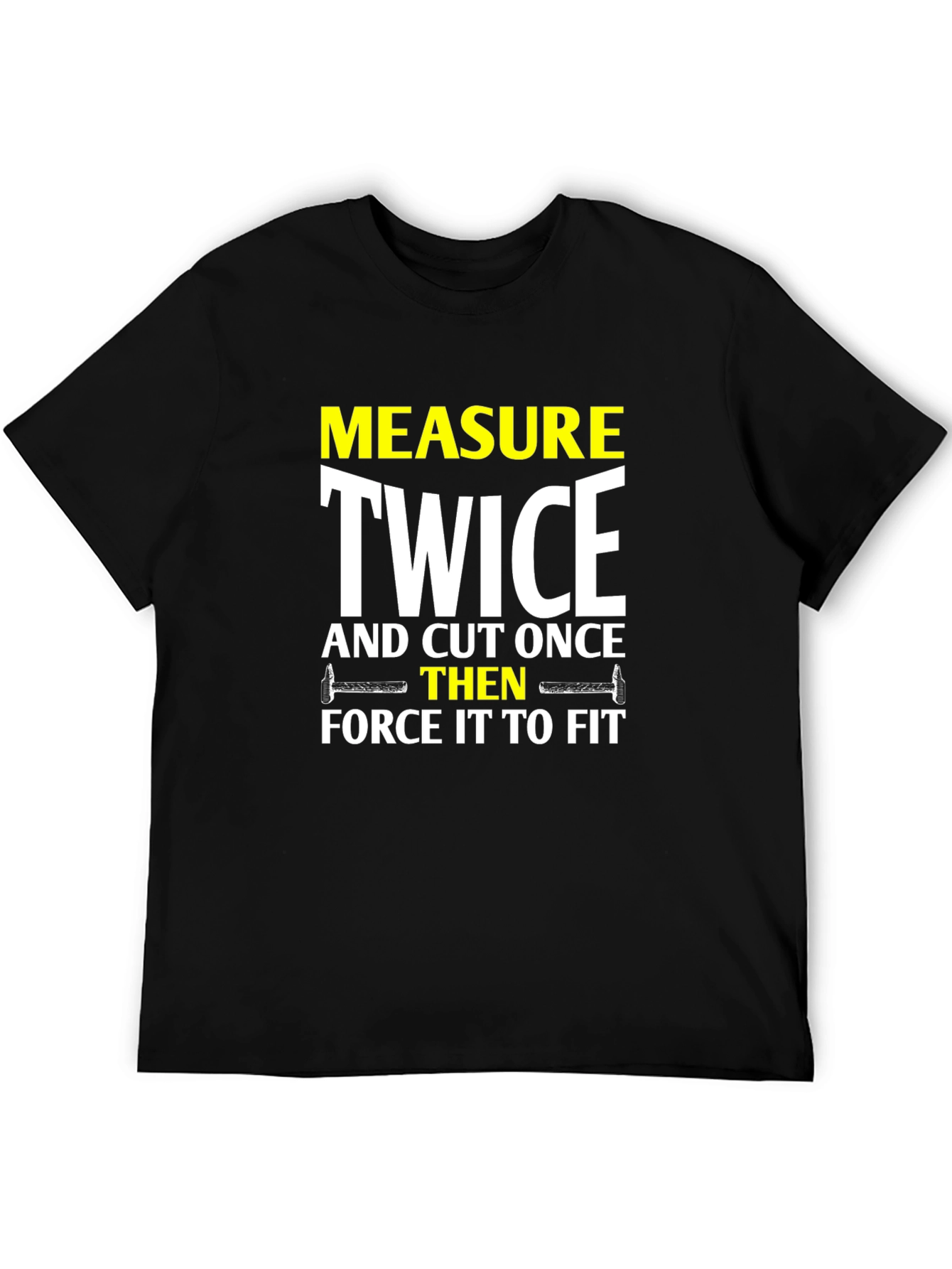 Measure Twice Cut Once - Funny DIY T-Shirt