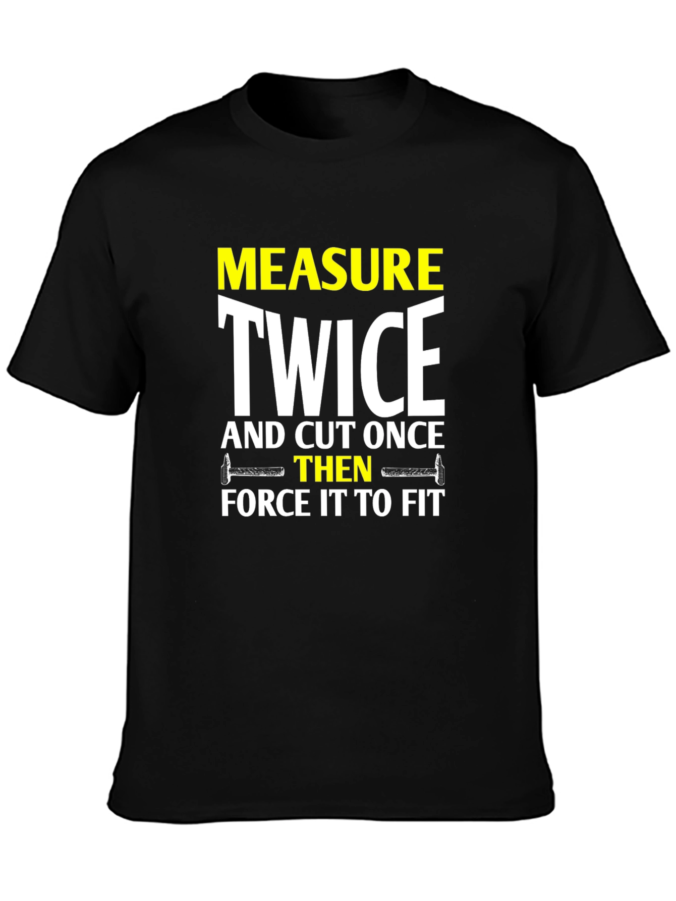 Measure Twice Cut Once - Funny DIY T-Shirt