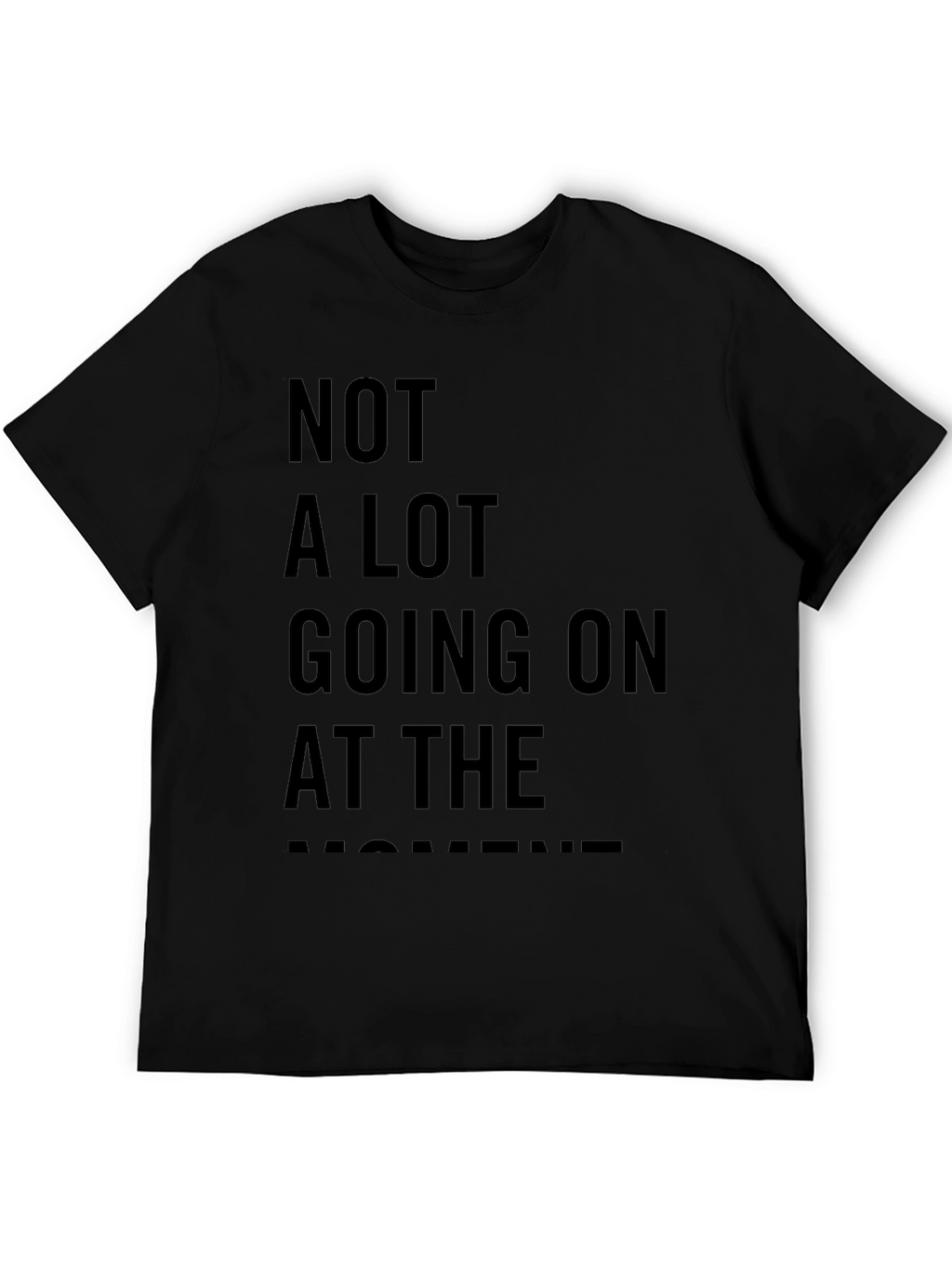 Not A Lot Going On At The Moment Tee
