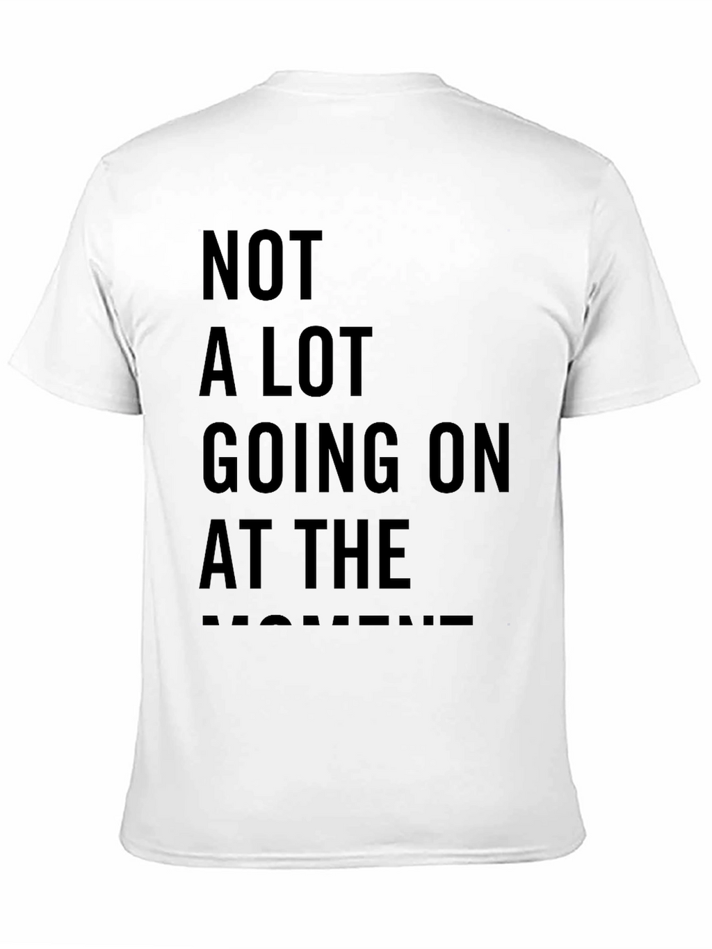 Not A Lot Going On At The Moment Tee
