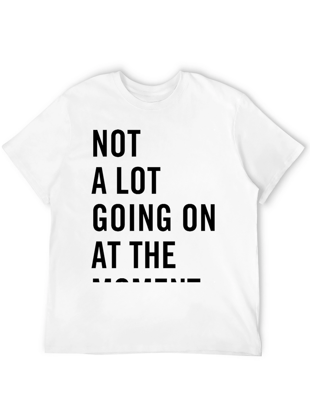 Not A Lot Going On At The Moment Tee