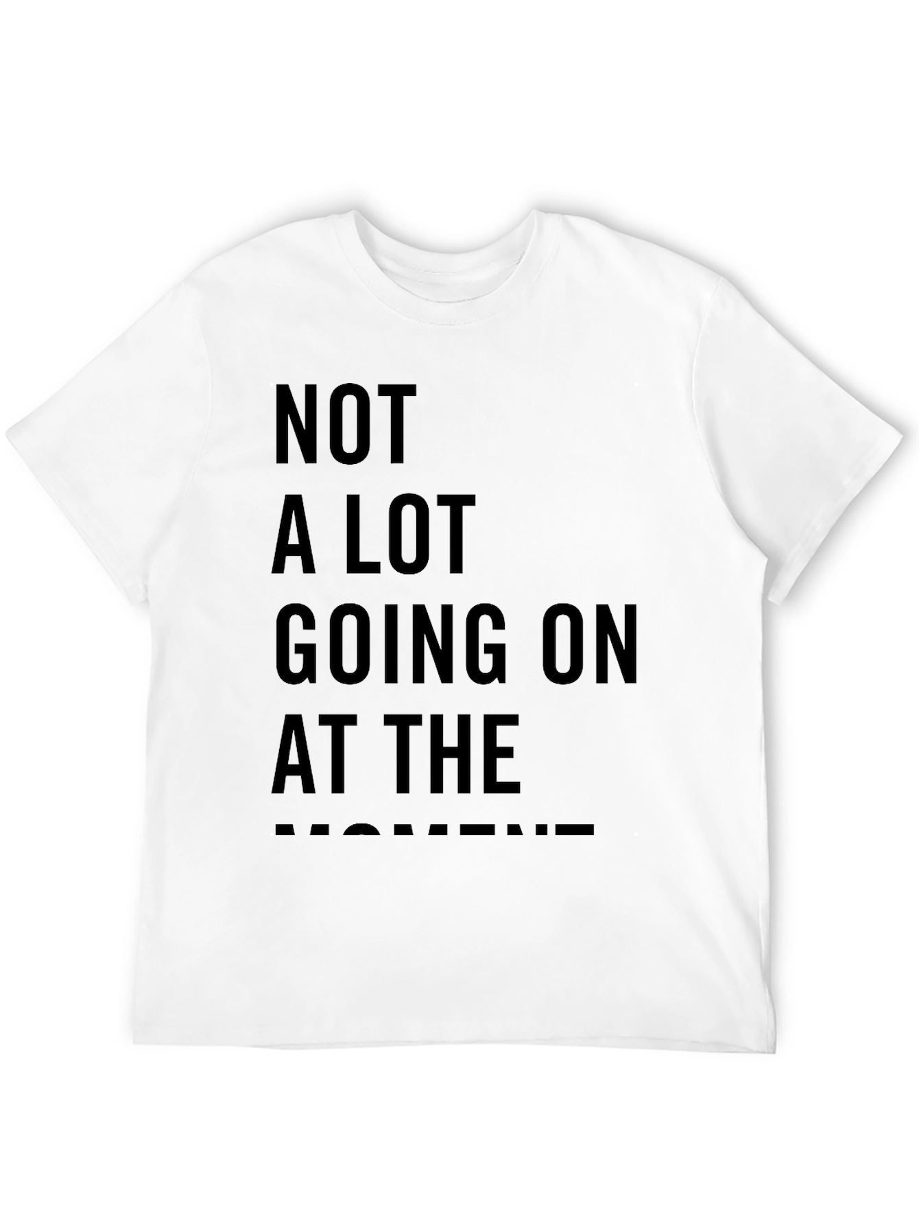 Not A Lot Going On At The Moment Tee