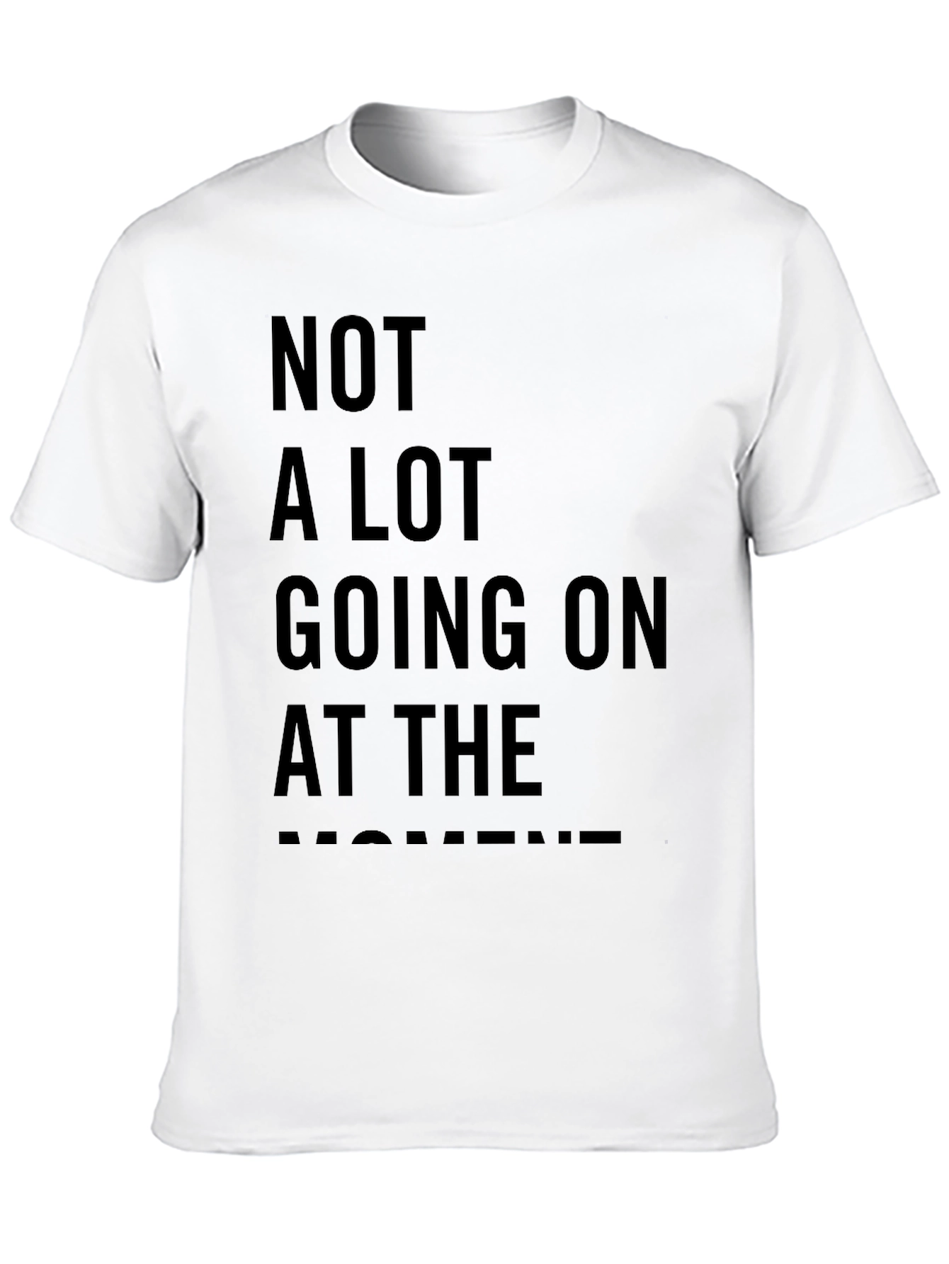 Not A Lot Going On At The Moment Tee