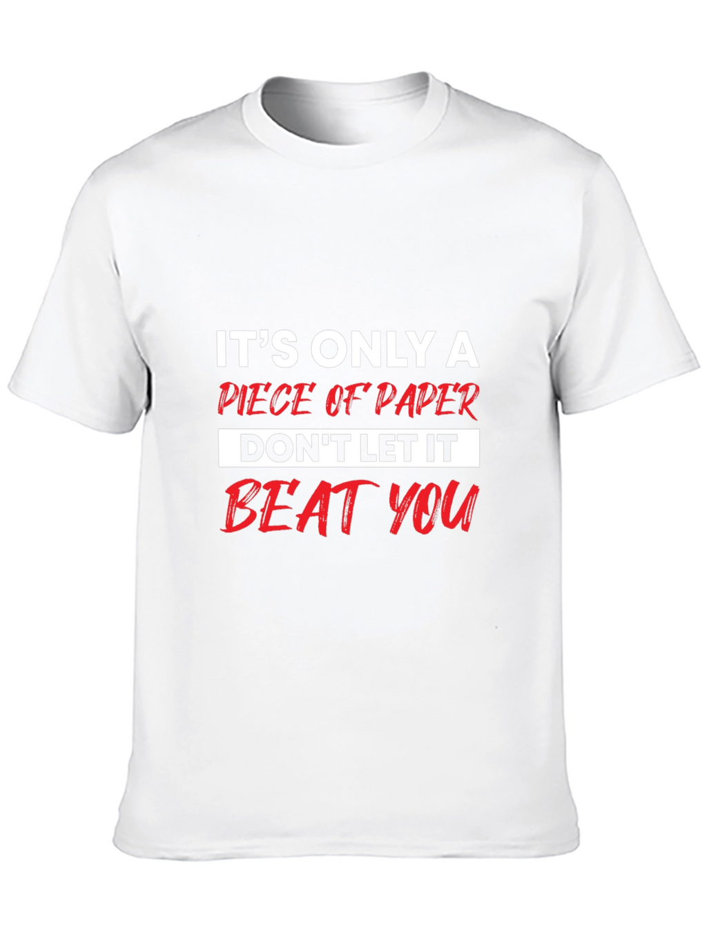 Motivational T-Shirt: Its Only a Piece of Paper