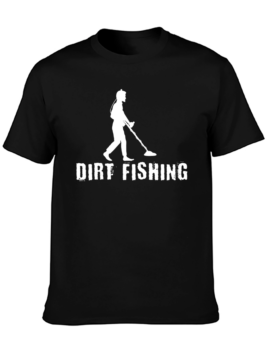 Dirt Fishing T-Shirt - Metal Detecting Enthusiast Apparel