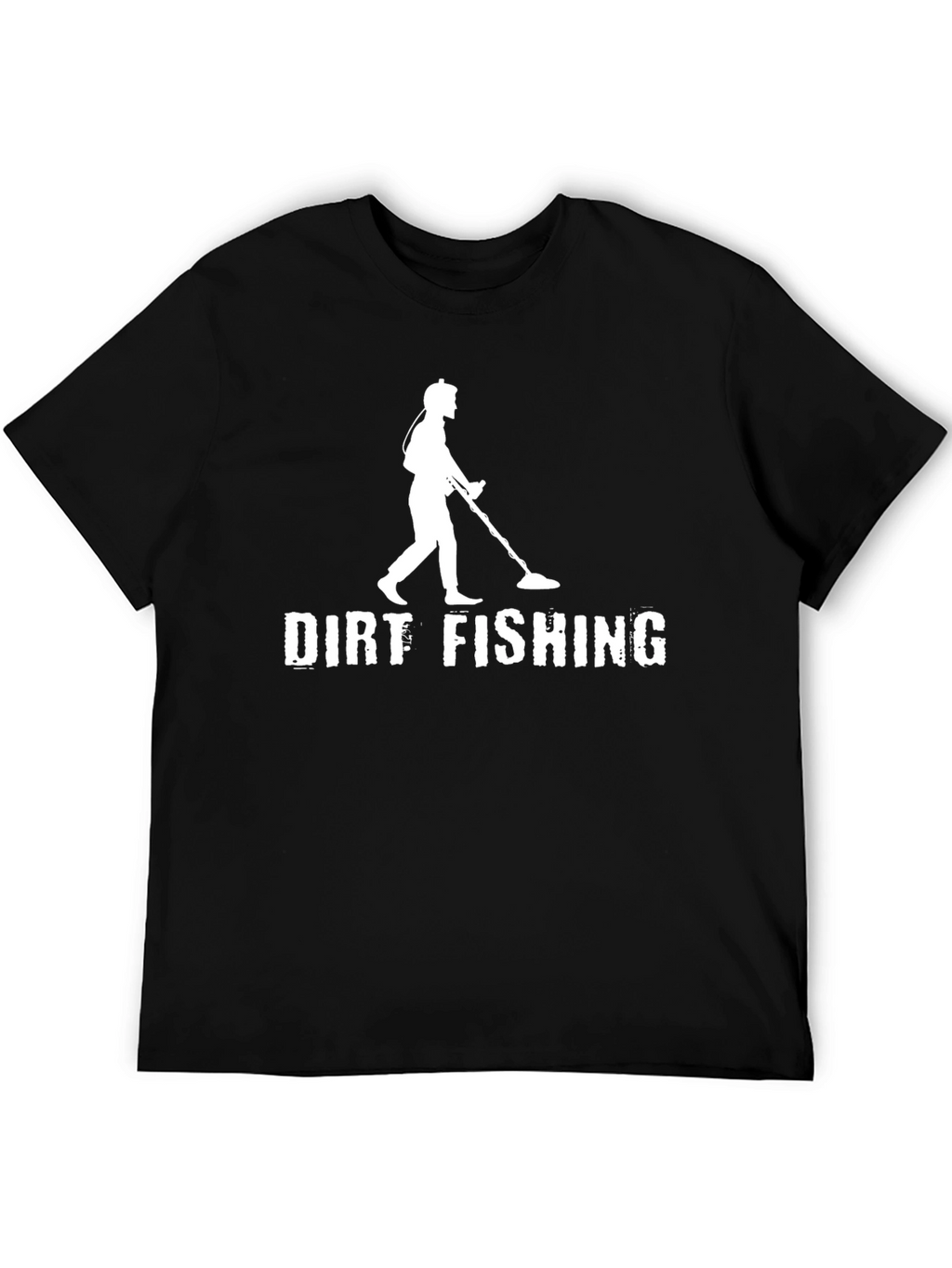 Dirt Fishing T-Shirt - Metal Detecting Enthusiast Apparel