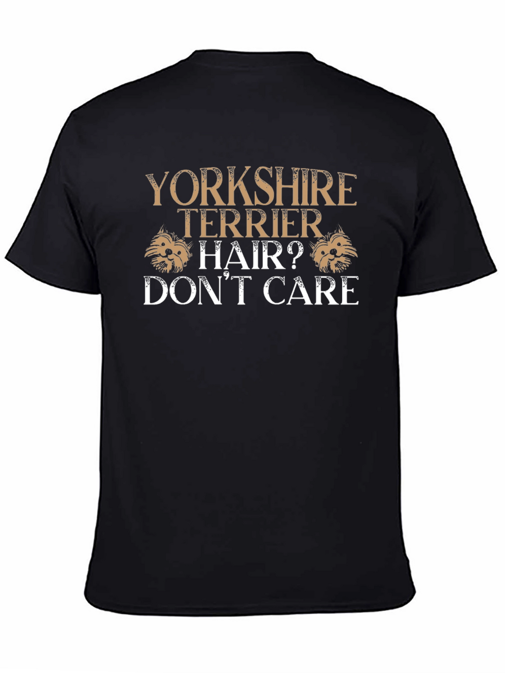 Yorkshire Terrier Hair? Dont Care Graphic T-Shirt
