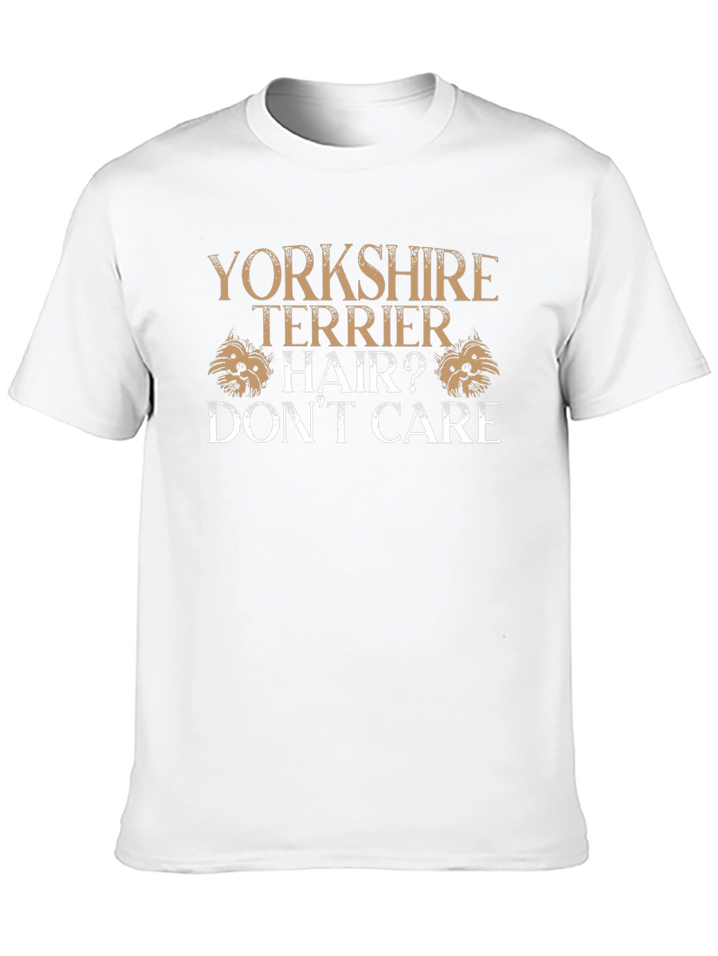 Yorkshire Terrier Hair? Dont Care Graphic T-Shirt