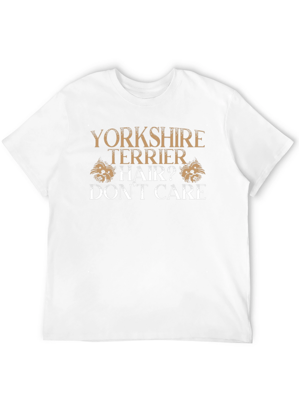 Yorkshire Terrier Hair? Dont Care Graphic T-Shirt