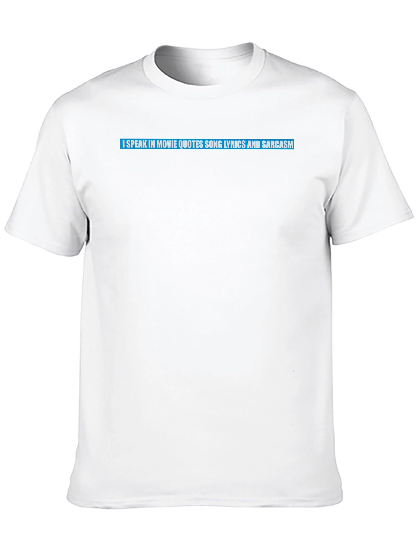 Movie Quote Lyric Sarcasm T-Shirt
