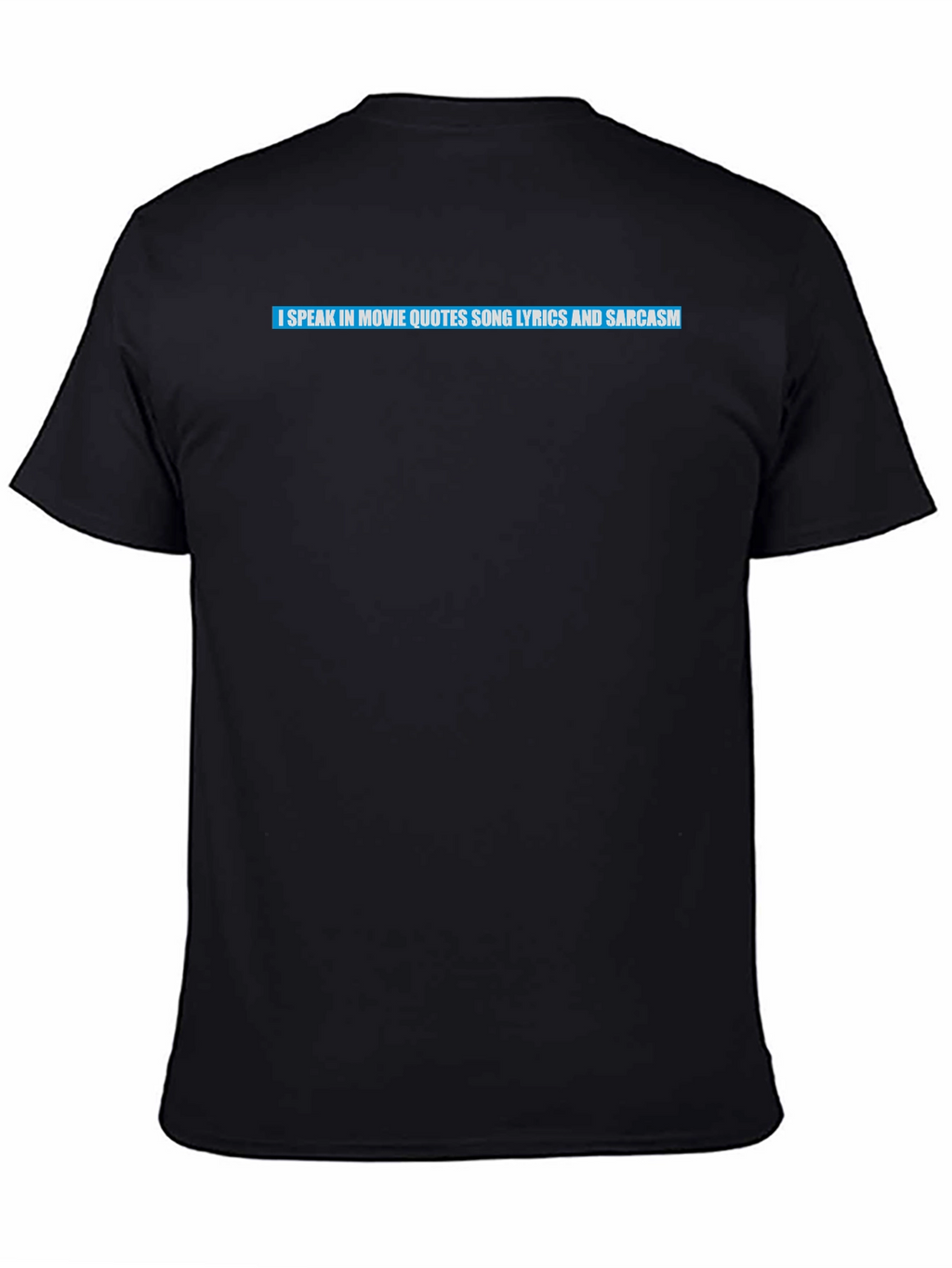 Movie Quote Lyric Sarcasm T-Shirt