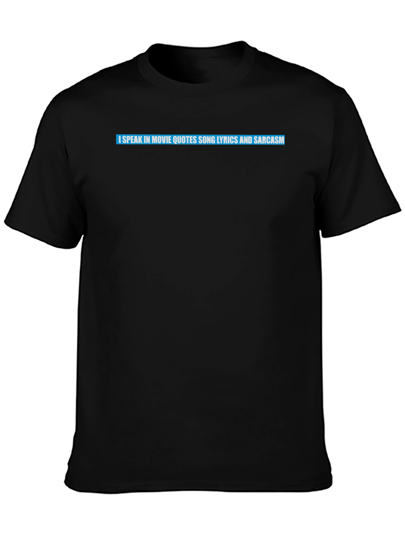 Movie Quote Lyric Sarcasm T-Shirt