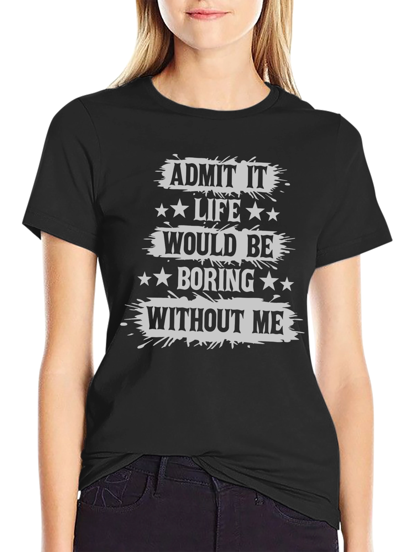 Admit It Life Would Be Boring T-Shirt Funny Statement Tee