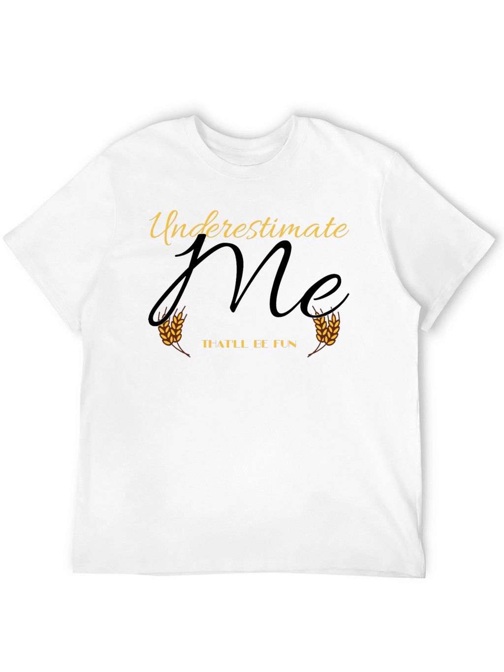 Underestimate Me - T-Shirt