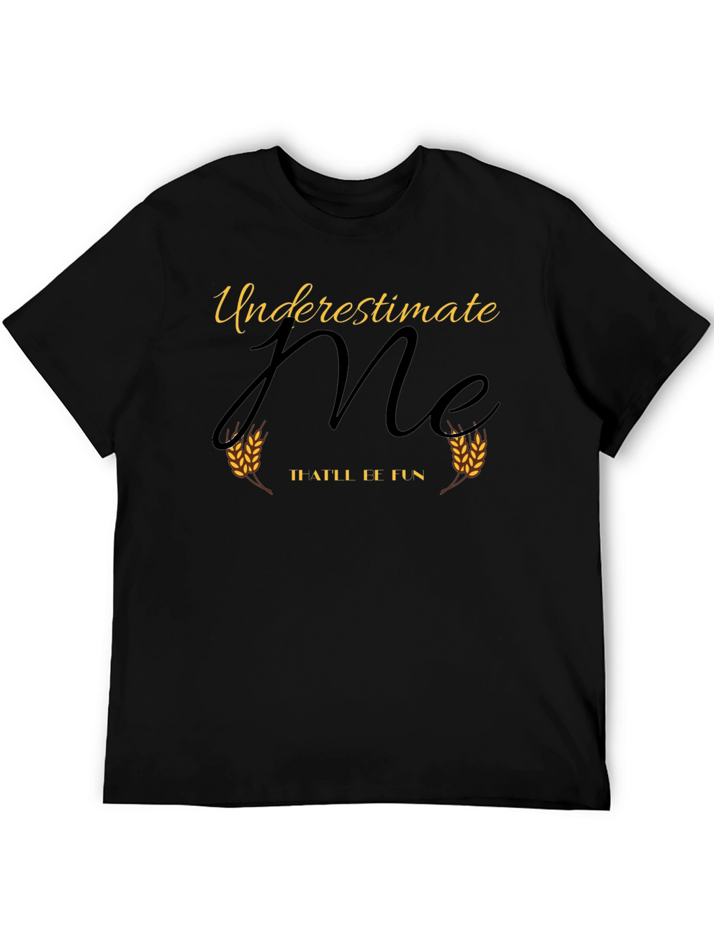 Underestimate Me - T-Shirt