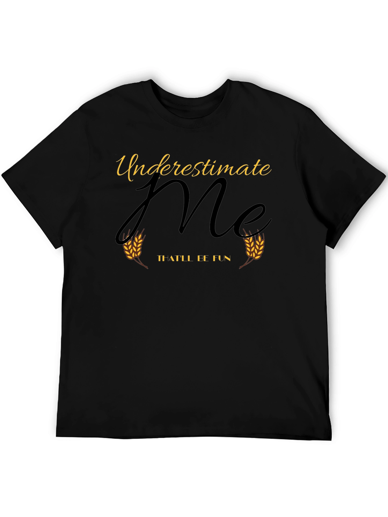 Underestimate Me - T-Shirt
