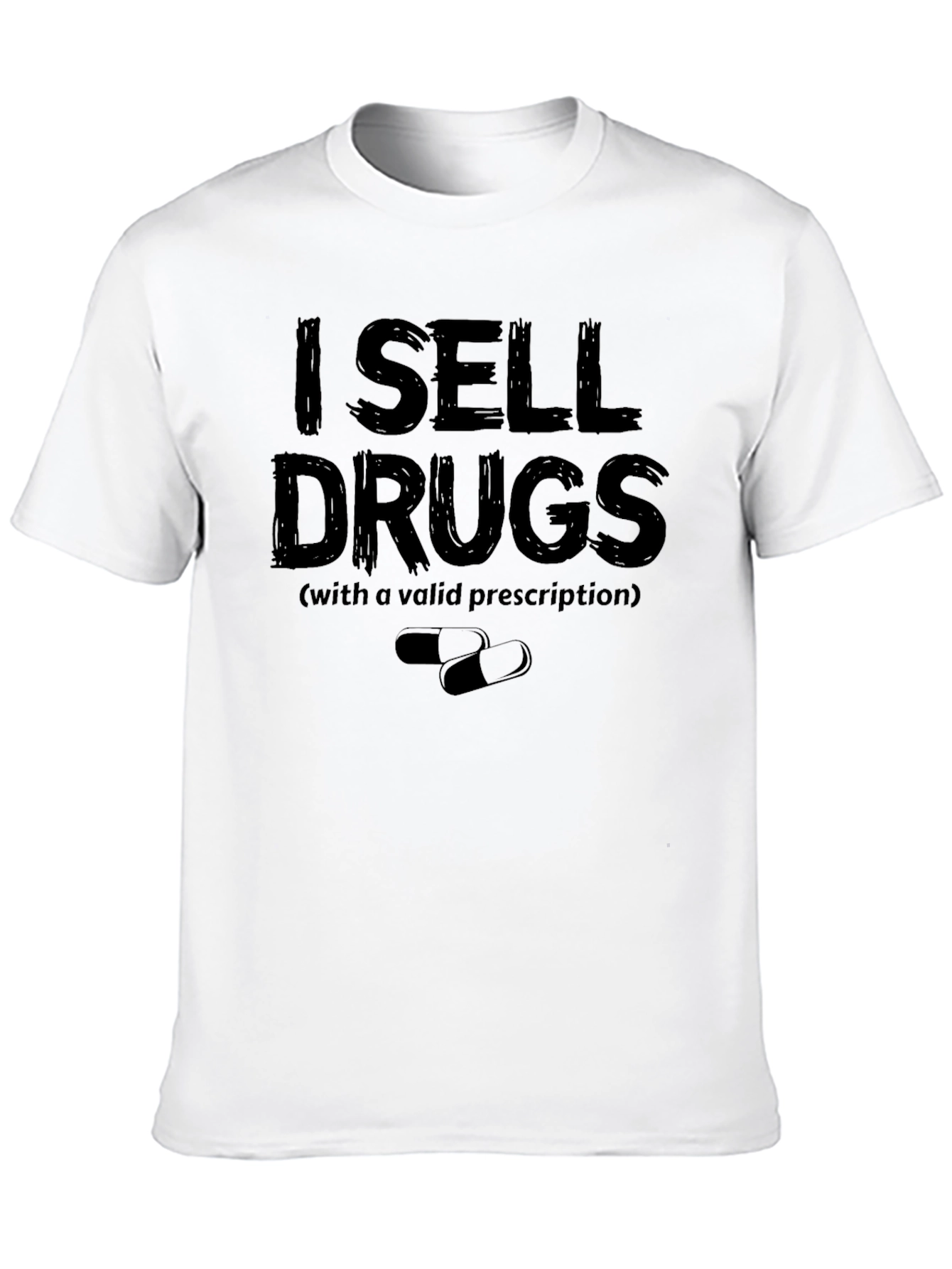 I Sell Drugs Funny T-Shirt - Valid Prescription