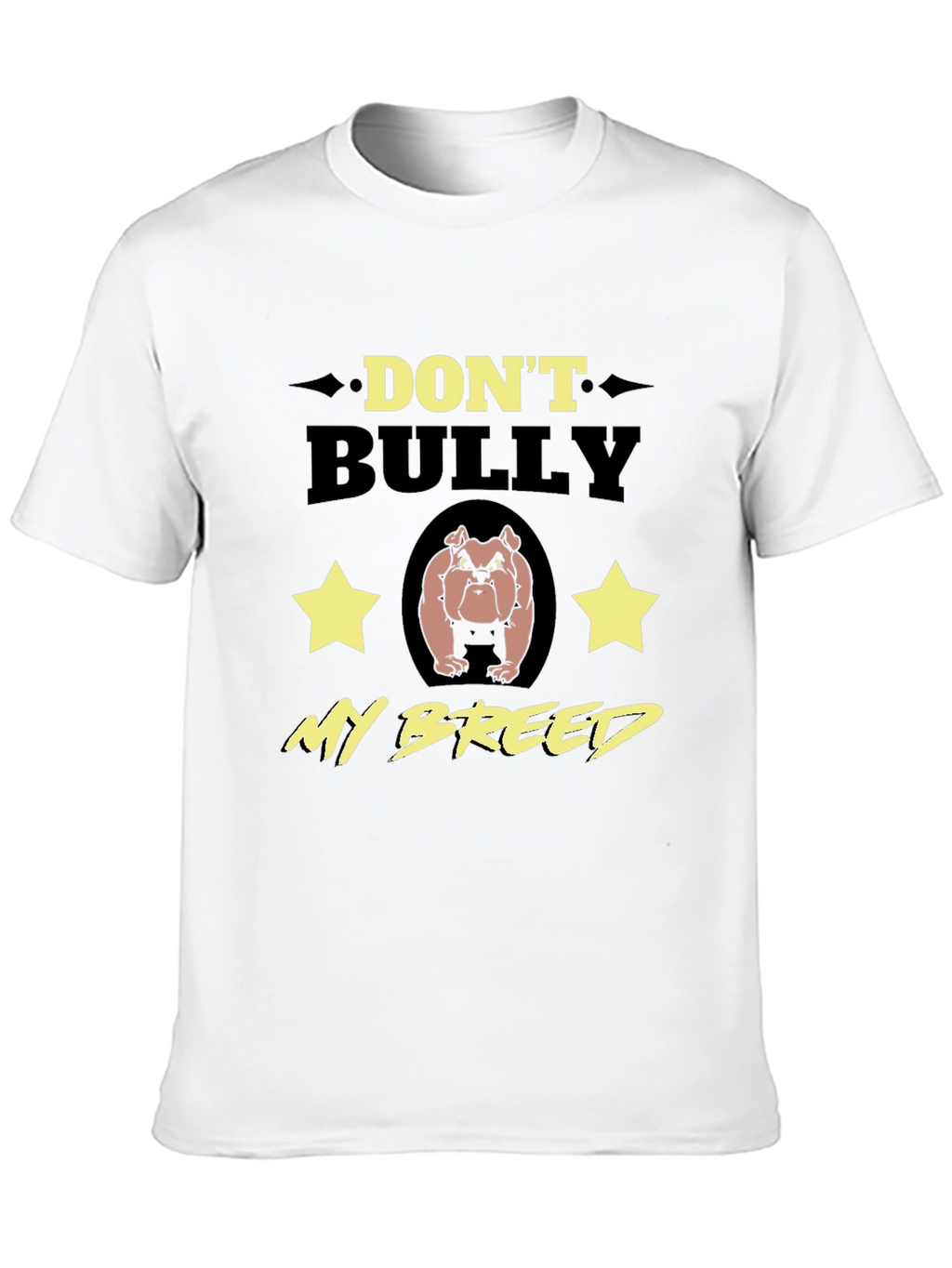 Dont Bully My Breed T-Shirt - Bulldog Lover Tee