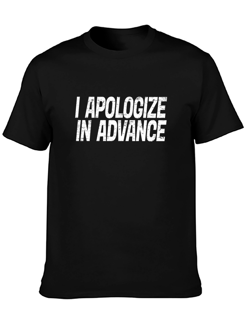 I Apologize In Advance Graphic T-Shirt