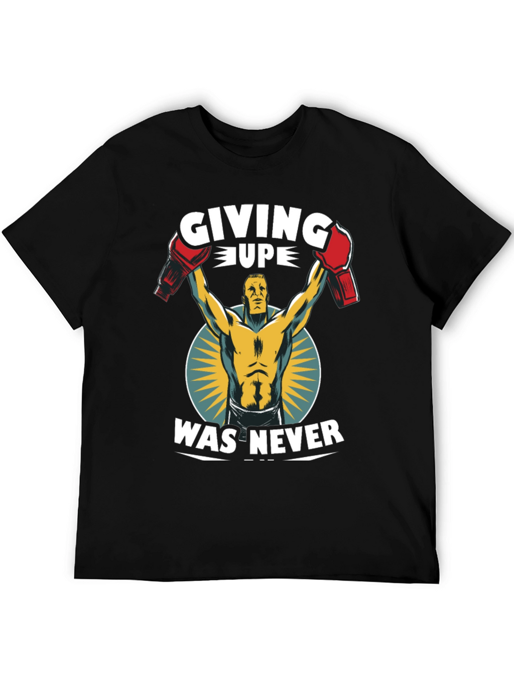 Giving Up Was Never T-Shirt